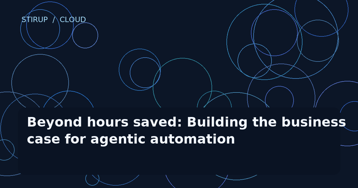 Beyond hours saved: Building the business case for agentic automation