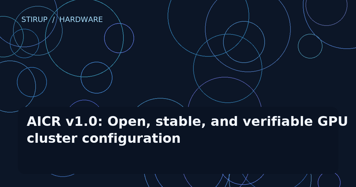 AICR v1.0: Open, stable, and verifiable GPU cluster configuration