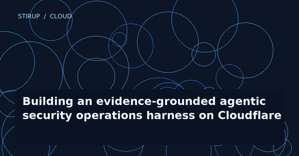 Building an evidence-grounded agentic security operations harness on Cloudflare