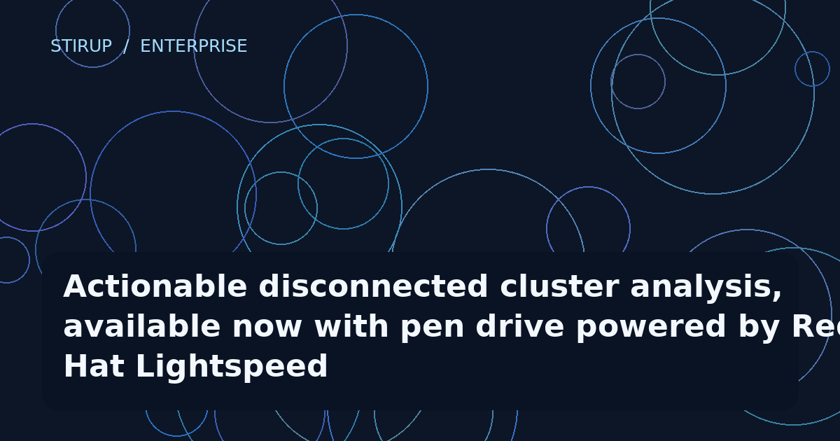Actionable disconnected cluster analysis, available now with pen drive powered by Red Hat Lightspeed