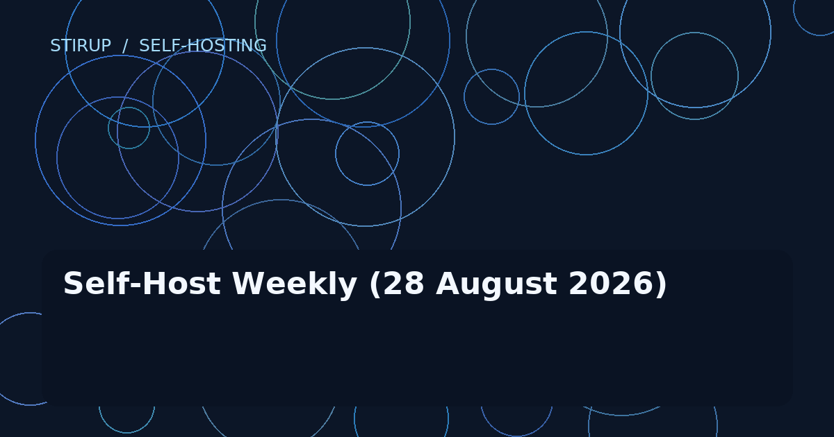 Self-Host Weekly (28 August 2026)