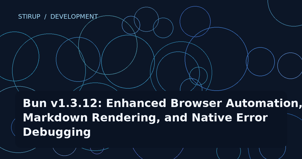 Bun v1.3.12: Enhanced Browser Automation, Markdown Rendering, and Native Error Debugging