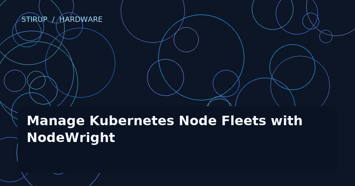 Manage Kubernetes Node Fleets with NodeWright