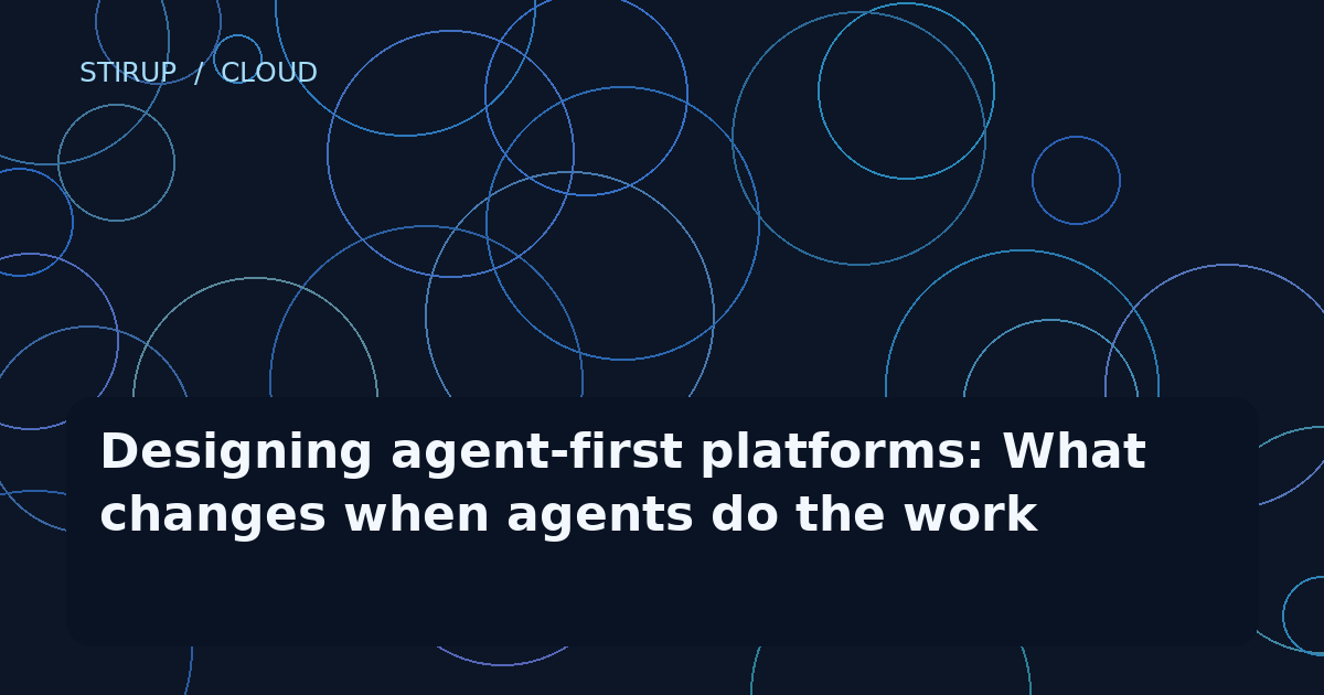 Designing agent-first platforms: What changes when agents do the work