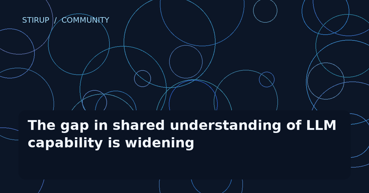 The gap in shared understanding of LLM capability is widening
