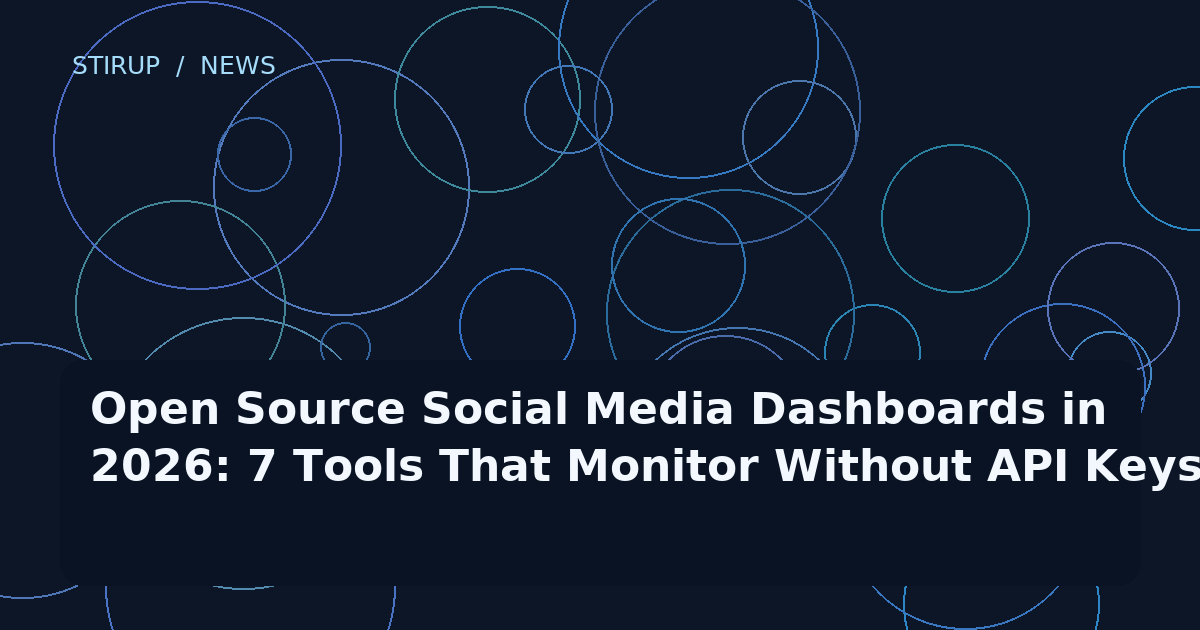 Open Source Social Media Dashboards in 2026: 7 Tools That Monitor Without API Keys