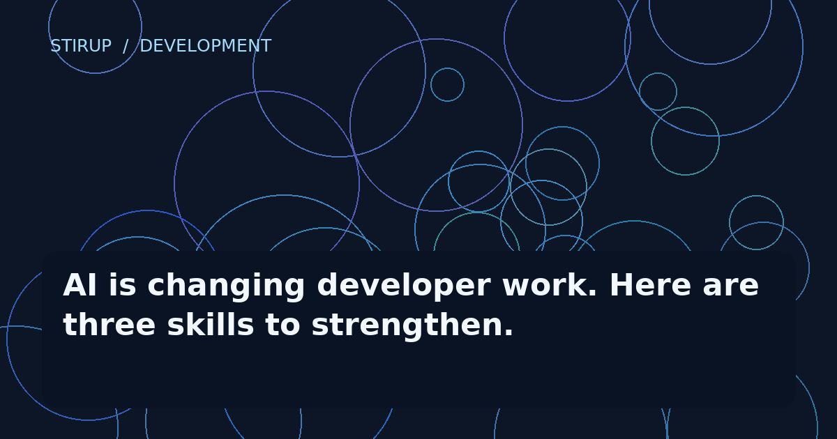 AI is changing developer work. Here are three skills to strengthen.