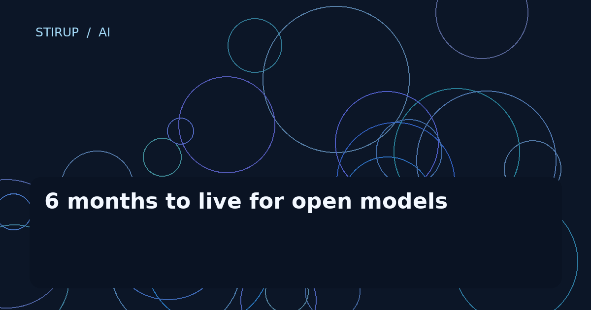 6 months to live for open models