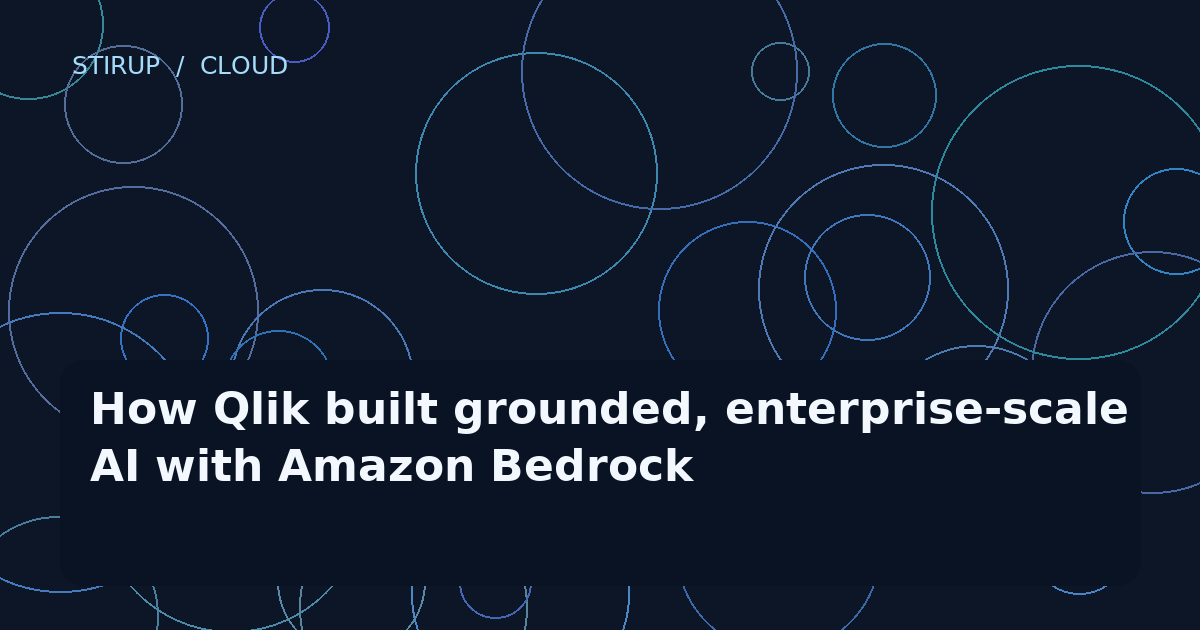 How Qlik built grounded, enterprise-scale AI with Amazon Bedrock