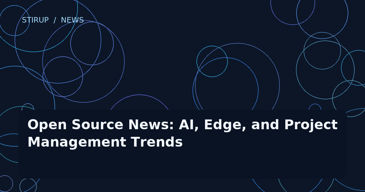 Open Source News: AI, Edge, and Project Management Trends