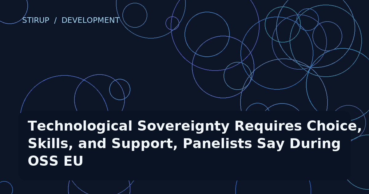 Technological Sovereignty Requires Choice, Skills, and Support, Panelists Say During OSS EU