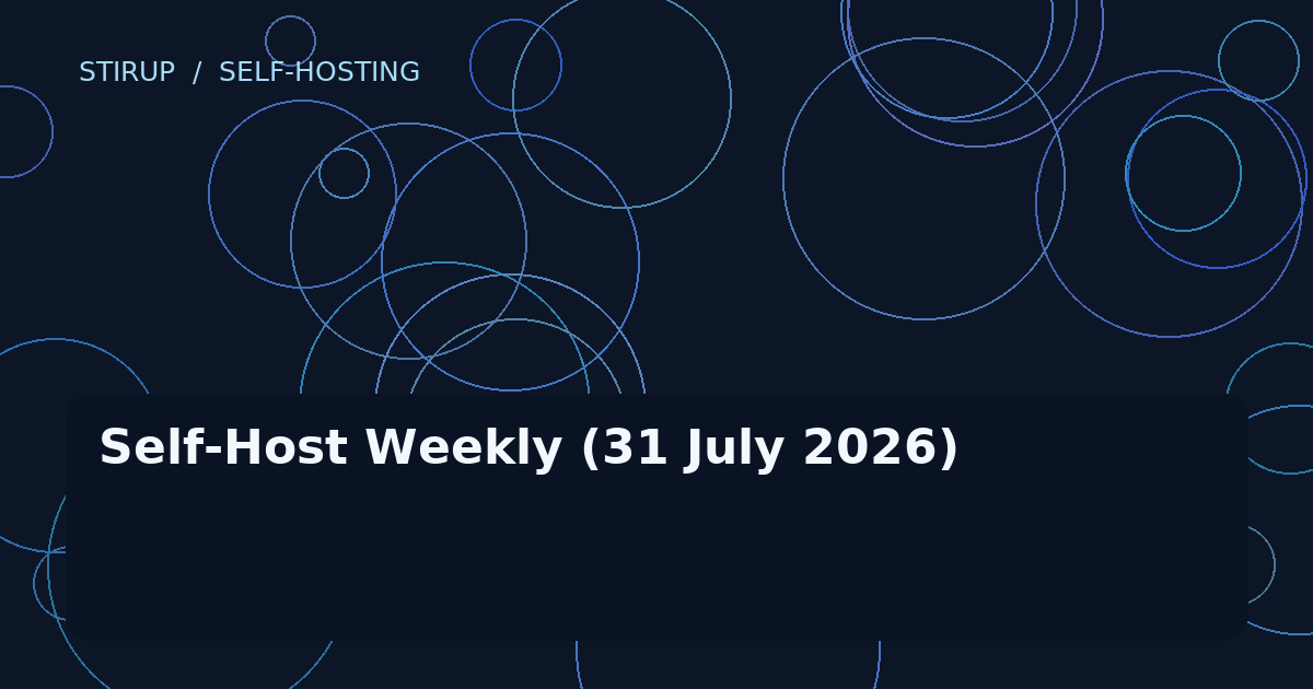 Self-Host Weekly (31 July 2026)