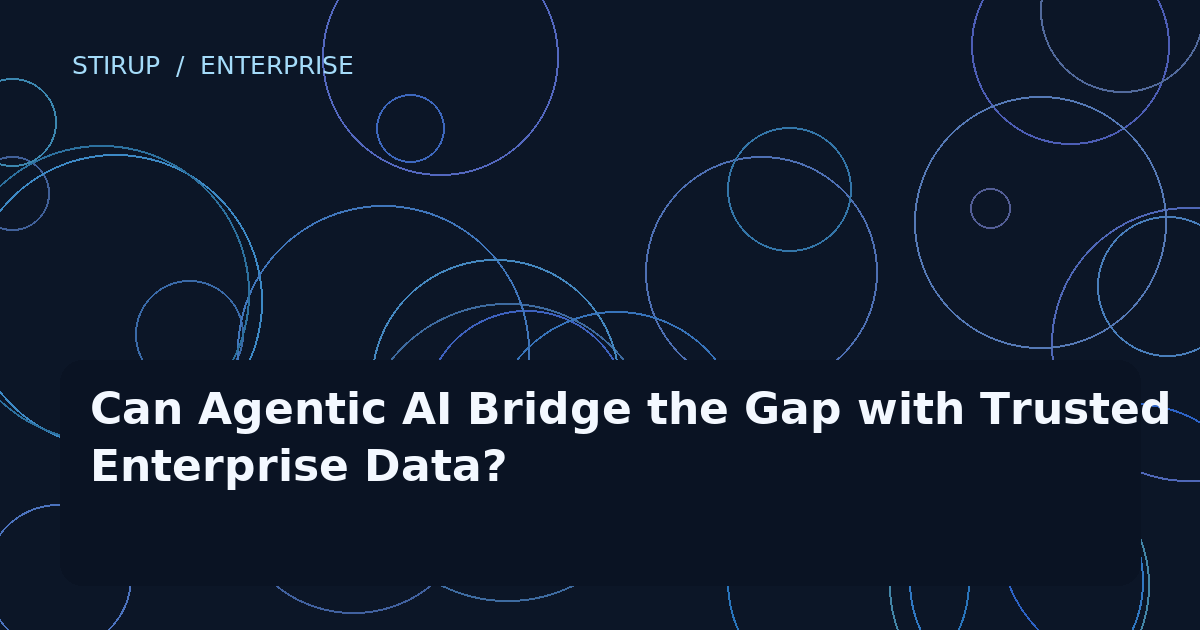 Can Agentic AI Bridge the Gap with Trusted Enterprise Data?