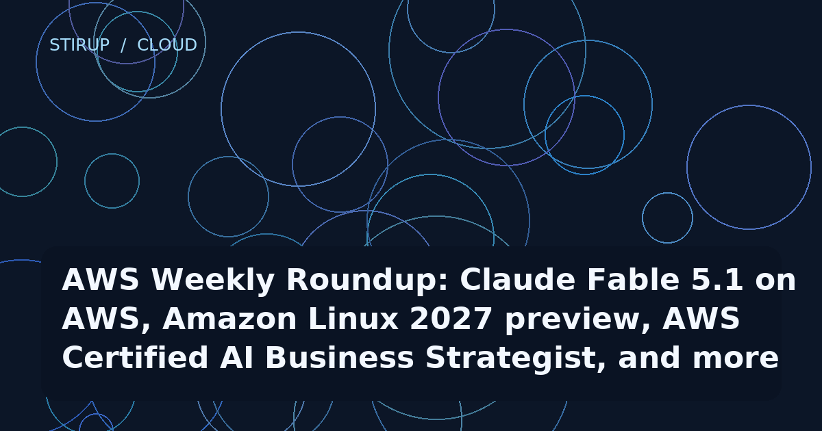AWS Weekly Roundup: Claude Fable 5.1 on AWS, Amazon Linux 2027 preview, AWS Certified AI Business Strategist, and more (September 7, 2026)