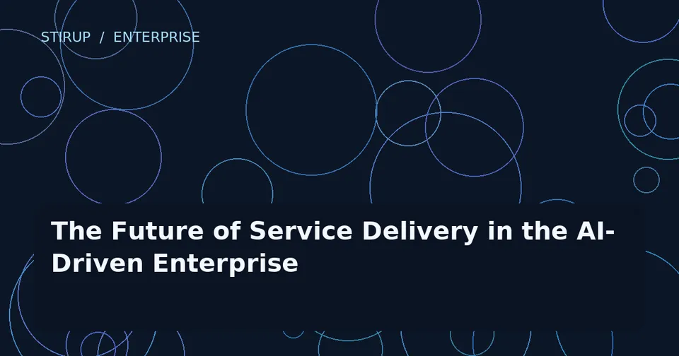 The Future of Service Delivery in the AI-Driven Enterprise