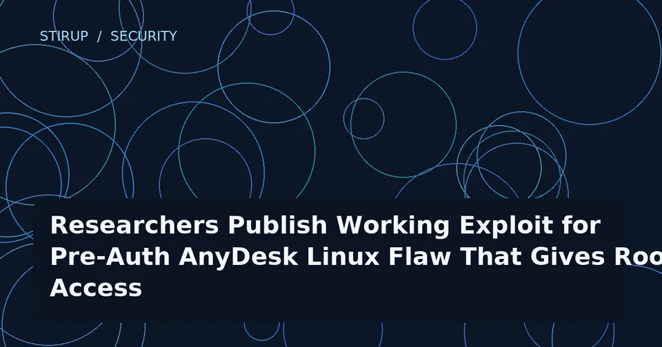 Researchers Publish Working Exploit for Pre-Auth AnyDesk Linux Flaw That Gives Root Access