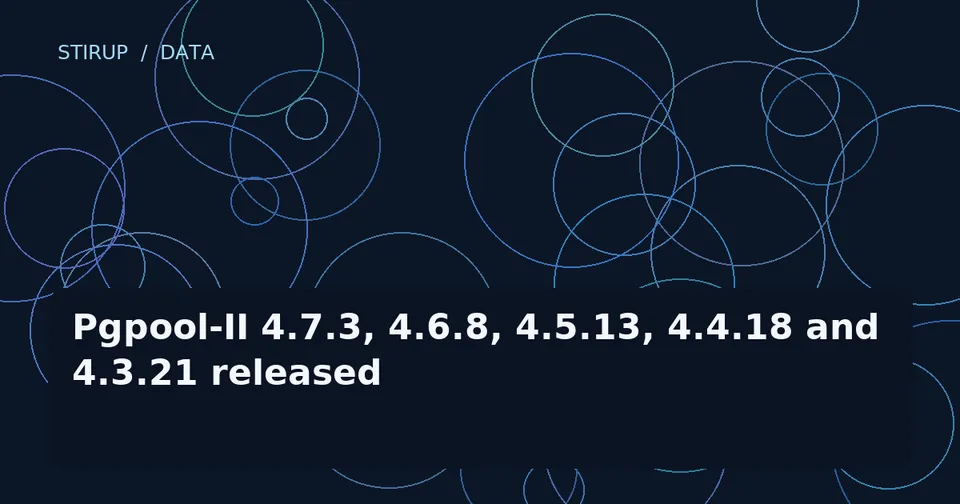 Pgpool-II 4.7.3, 4.6.8, 4.5.13, 4.4.18 and 4.3.21 released