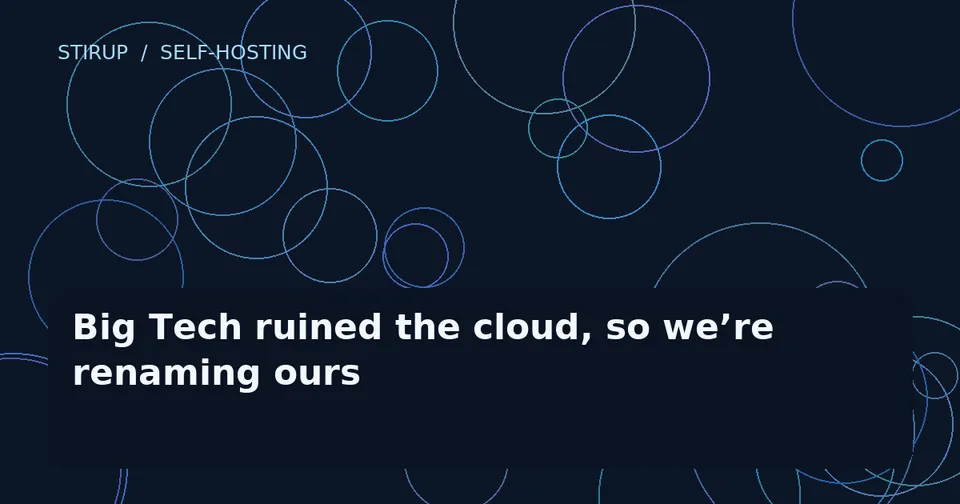 Big Tech ruined the cloud, so we’re renaming ours