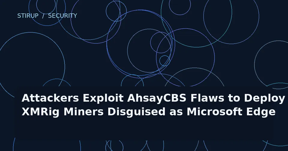 Attackers Exploit AhsayCBS Flaws to Deploy XMRig Miners Disguised as Microsoft Edge