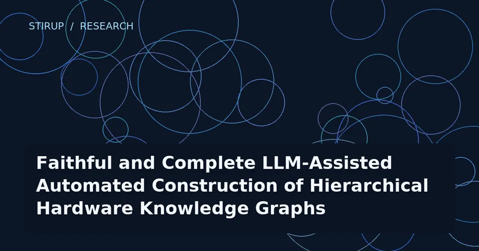 Faithful and Complete LLM-Assisted Automated Construction of Hierarchical Hardware Knowledge Graphs