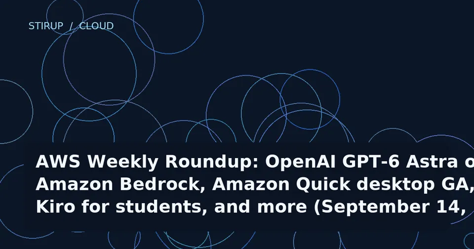 AWS Weekly Roundup: OpenAI GPT-6 Astra on Amazon Bedrock, Amazon Quick desktop GA, Kiro for students, and more (September 14, 2026)