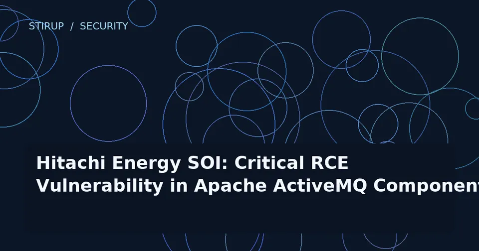 Hitachi Energy SOI: Critical RCE Vulnerability in Apache ActiveMQ Component