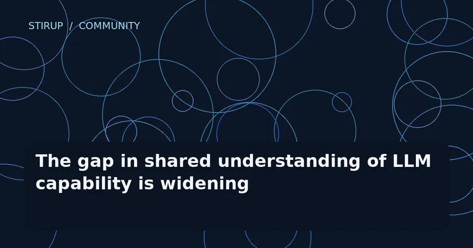 The gap in shared understanding of LLM capability is widening