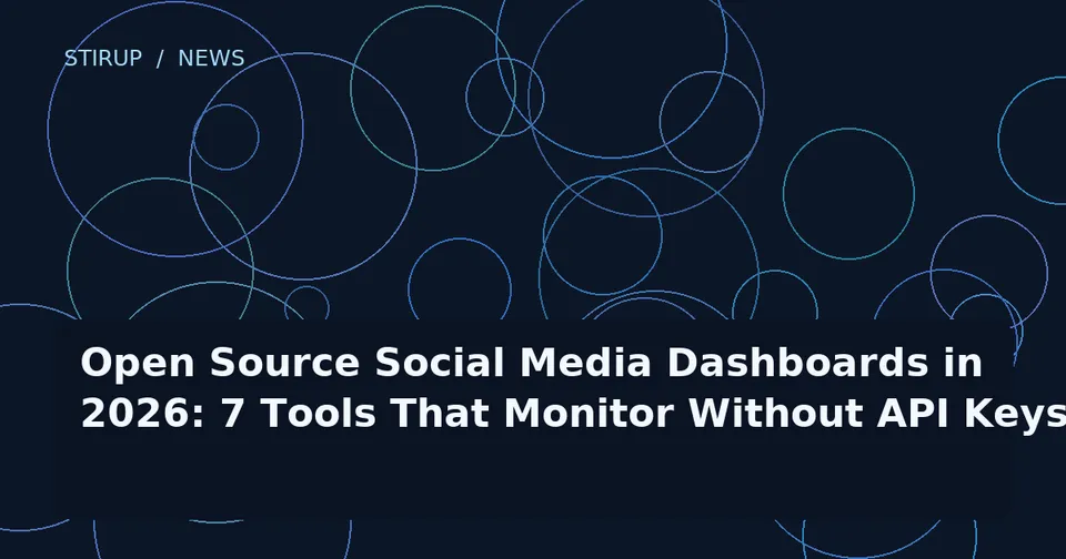 Open Source Social Media Dashboards in 2026: 7 Tools That Monitor Without API Keys