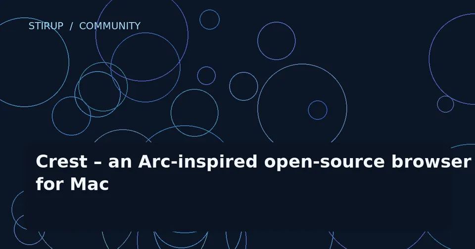 Crest – an Arc-inspired open-source browser for Mac