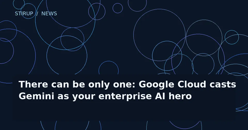 There can be only one: Google Cloud casts Gemini as your enterprise AI hero