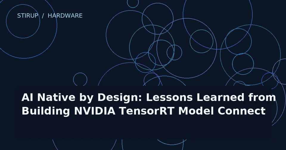 AI Native by Design: Lessons Learned from Building NVIDIA TensorRT Model Connect