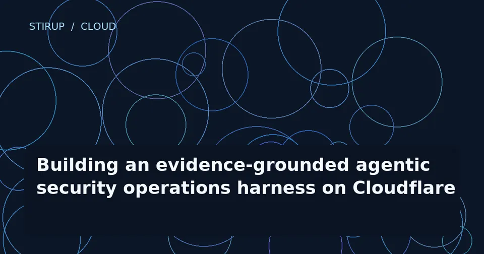 Building an evidence-grounded agentic security operations harness on Cloudflare