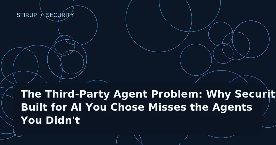 The Third-Party Agent Problem: Why Security Built for AI You Chose Misses the Agents You Didn't