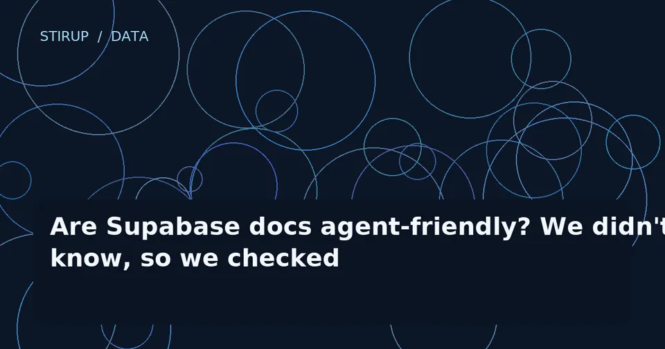 Are Supabase docs agent-friendly? We didn't know, so we checked