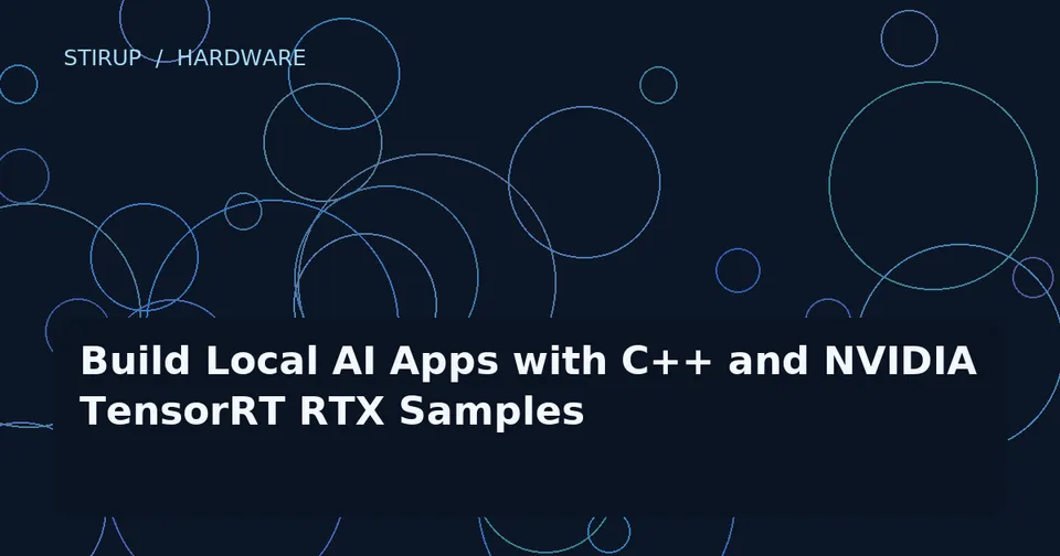 Build Local AI Apps with C++ and NVIDIA TensorRT RTX Samples