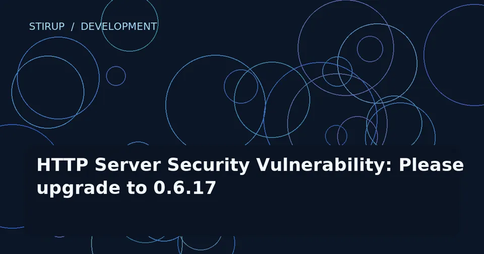 HTTP Server Security Vulnerability: Please upgrade to 0.6.17