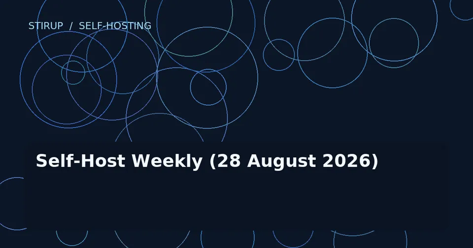Self-Host Weekly (28 August 2026)