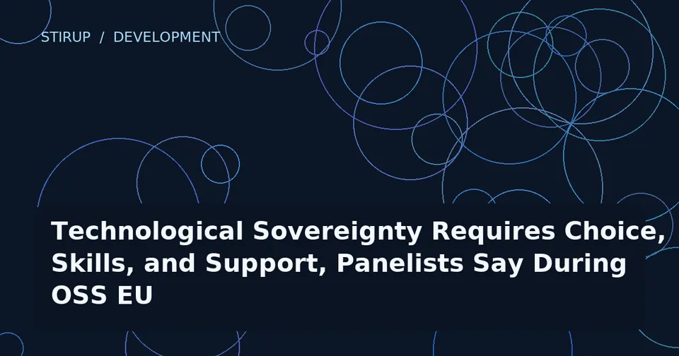 Technological Sovereignty Requires Choice, Skills, and Support, Panelists Say During OSS EU