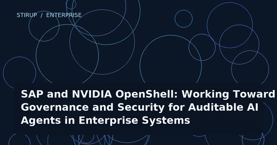 SAP and NVIDIA OpenShell: Working Toward Governance and Security for Auditable AI Agents in Enterprise Systems