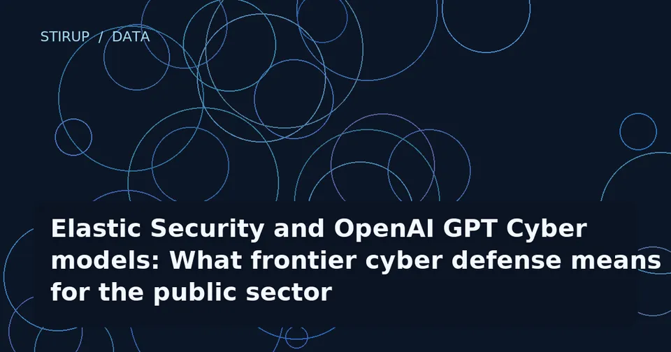 Elastic Security and OpenAI GPT Cyber models: What frontier cyber defense means for the public sector