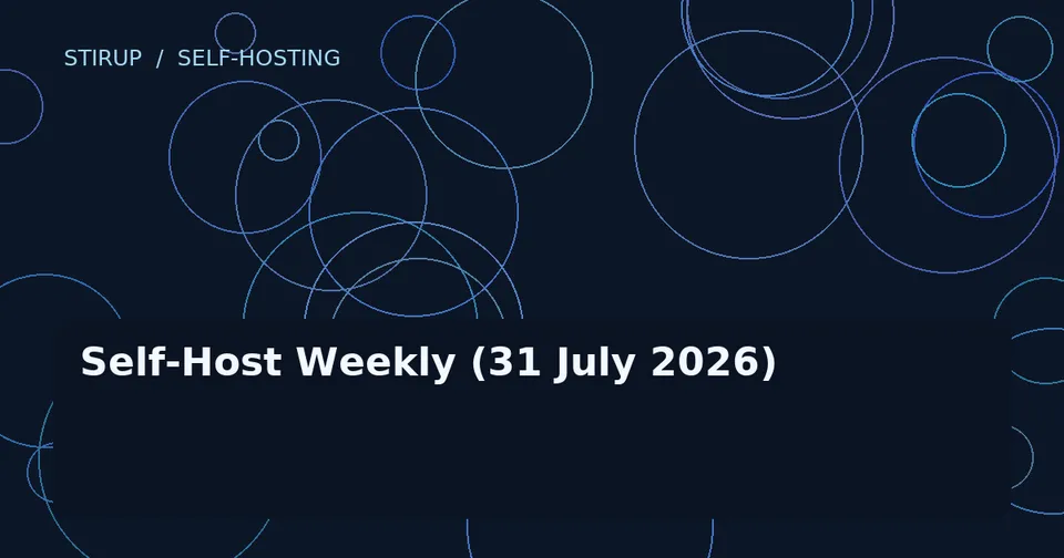 Self-Host Weekly (31 July 2026)