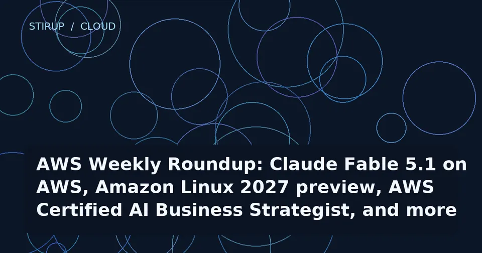 AWS Weekly Roundup: Claude Fable 5.1 on AWS, Amazon Linux 2027 preview, AWS Certified AI Business Strategist, and more (September 7, 2026)