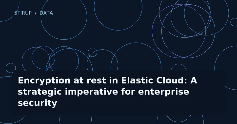 Encryption at rest in Elastic Cloud: A strategic imperative for enterprise security