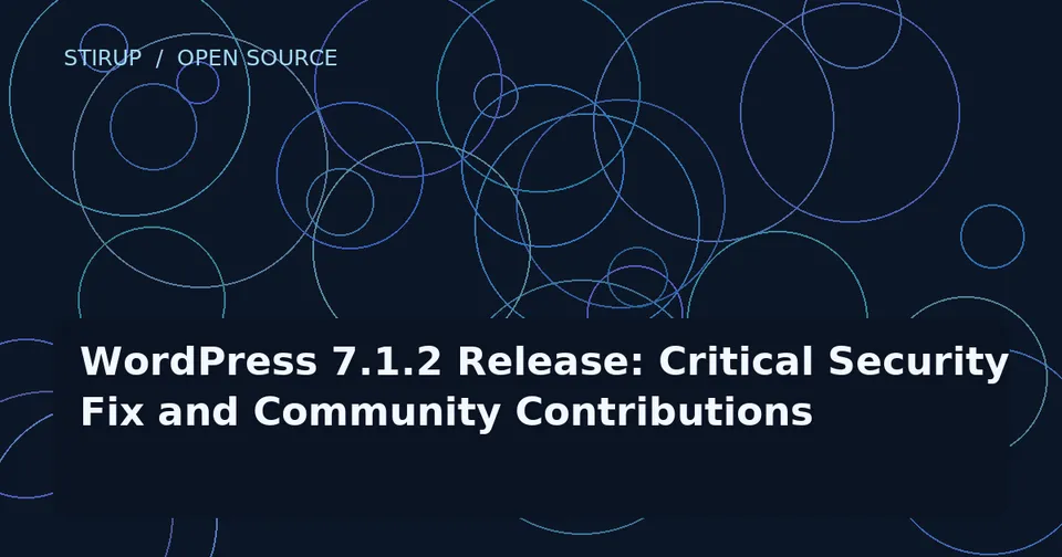 WordPress 7.1.2 Release: Critical Security Fix and Community Contributions