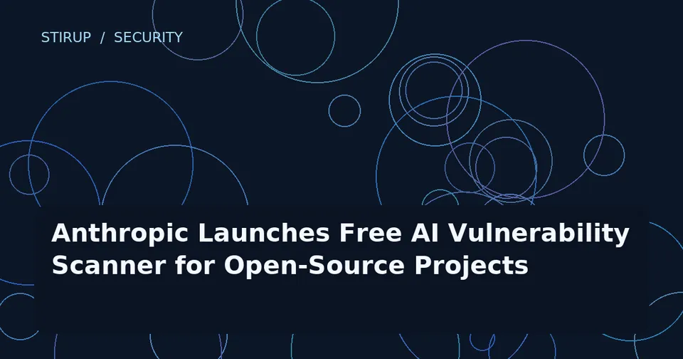 Anthropic Launches Free AI Vulnerability Scanner for Open-Source Projects